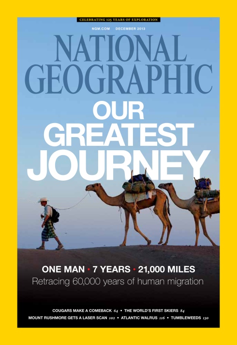 National Geographic Magazine December 2013 cover - Our Greatest Journey - The story of Paul Salopek. (PHOTOGRAPH BY JOHN STANMEYER, NATIONAL GEOGRAPHIC)